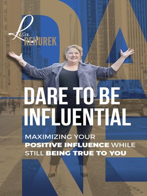 cover image of Dare to Be Influential: Maximizing Your Positive Influence While Still Being True to You